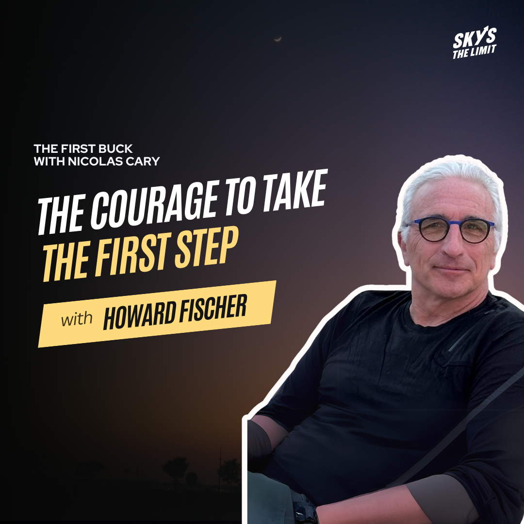 The Courage to Take the First Step: Rethinking Risk and Reward with Howard Fischer